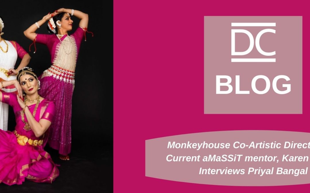 Monkeyhouse Co-Artistic Director and Current aMaSSiT mentor, Karen Krolak Interviews Priyal Bangal