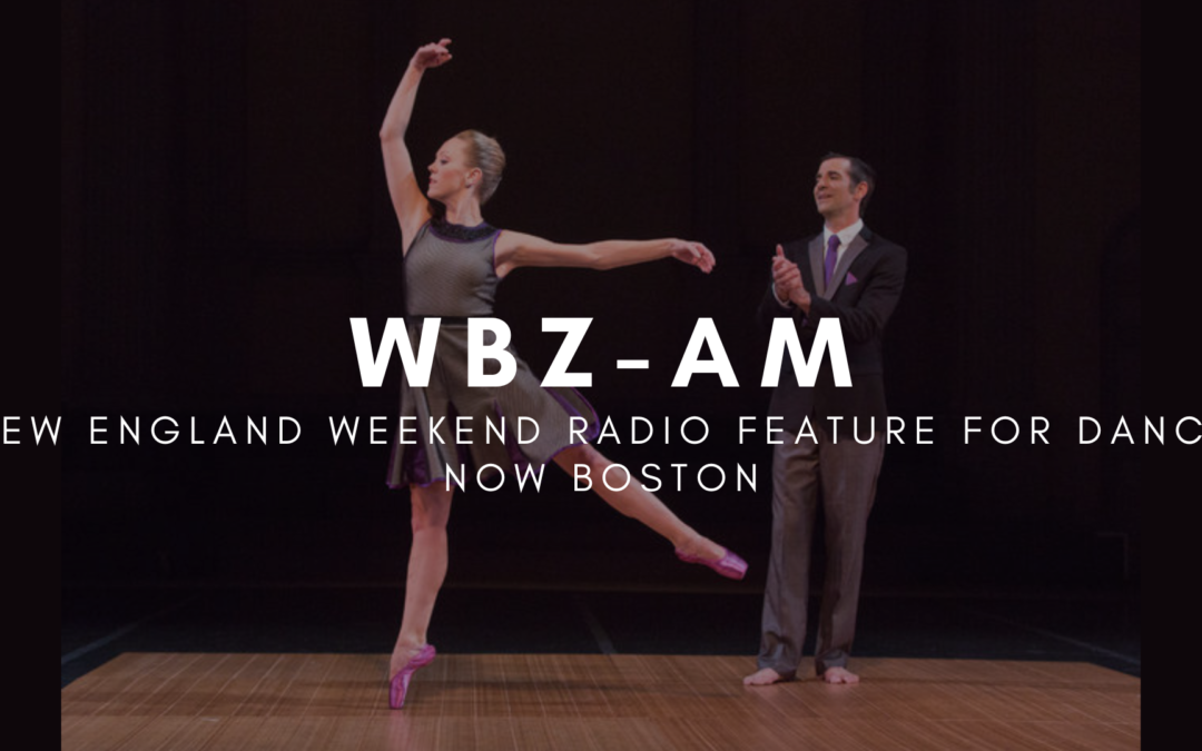 WBZ-AM New England Weekend Feature – DANCE NOW Boston